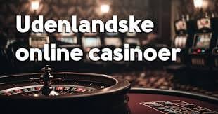 Udenlandske Casino Oplev Spiloplevelsen i Udlandet