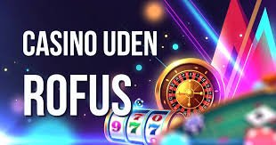 Casinoer uden Rofus – Oplev Spilfrihed Uden Bekymringer