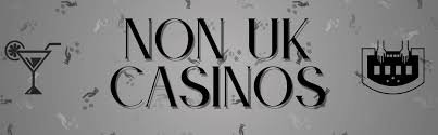 Exploring Non-UK Based Online Casinos Exploring Non-UK Based Online Casinos